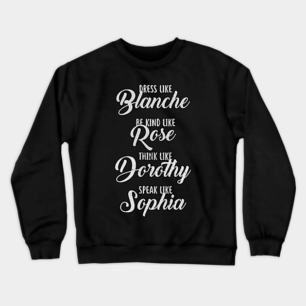 DRESS BE KIND THINK LIKE SPEAK LIKE THE GOLDEN GIRLS Crewneck Sweatshirt by truefriend